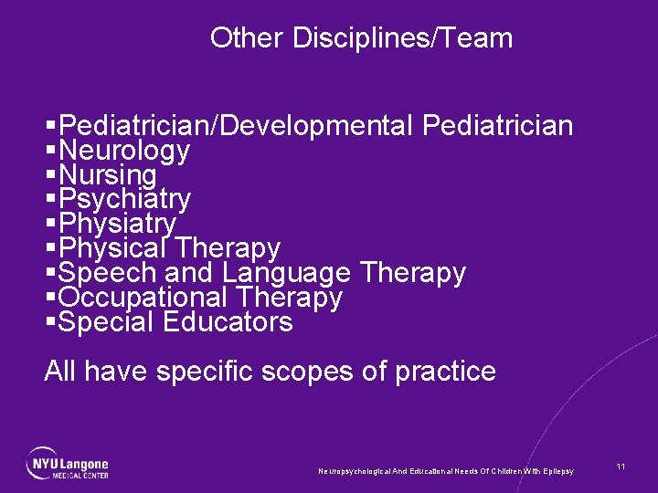 Other Disciplines/Team §Pediatrician/Developmental Pediatrician §Neurology §Nursing §Psychiatry §Physical Therapy §Speech and Language Therapy §Occupational
