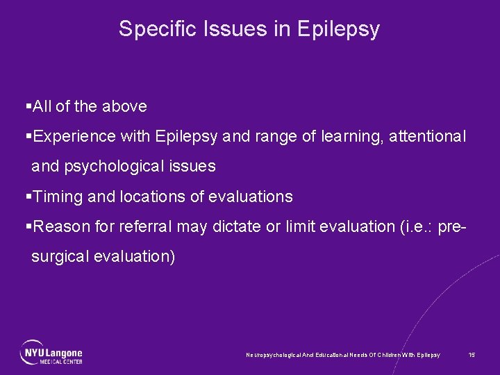 Specific Issues in Epilepsy §All of the above §Experience with Epilepsy and range of