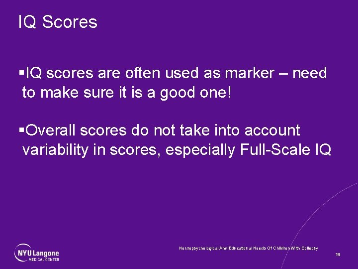 IQ Scores §IQ scores are often used as marker – need to make sure