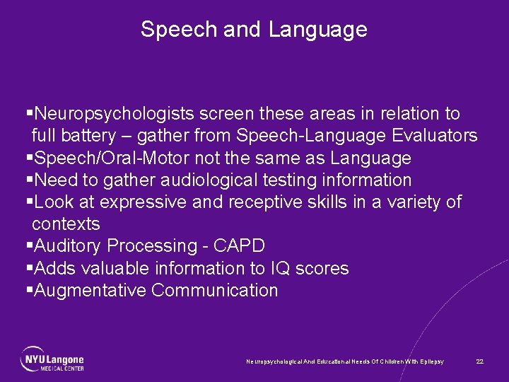 Speech and Language §Neuropsychologists screen these areas in relation to full battery – gather