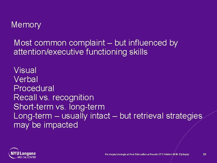 Memory Most common complaint – but influenced by attention/executive functioning skills Visual Verbal Procedural