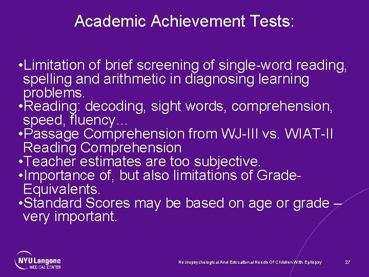 Academic Achievement Tests: • Limitation of brief screening of single-word reading, spelling and arithmetic