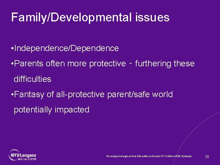 Family/Developmental issues • Independence/Dependence • Parents often more protective ‑ furthering these difficulties •