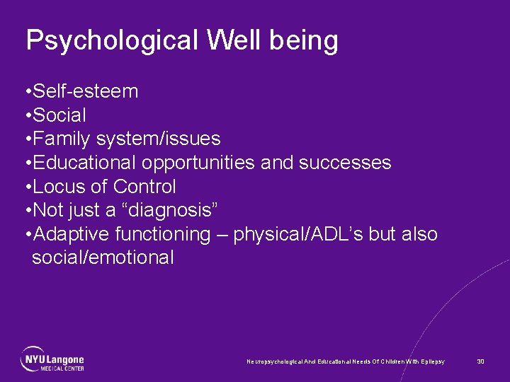 Psychological Well being • Self-esteem • Social • Family system/issues • Educational opportunities and