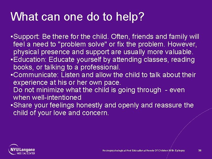 What can one do to help? • Support: Be there for the child. Often,