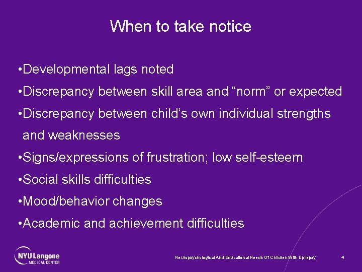 When to take notice • Developmental lags noted • Discrepancy between skill area and