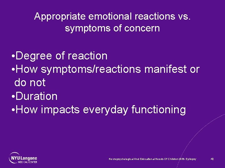 Appropriate emotional reactions vs. symptoms of concern • Degree of reaction • How symptoms/reactions