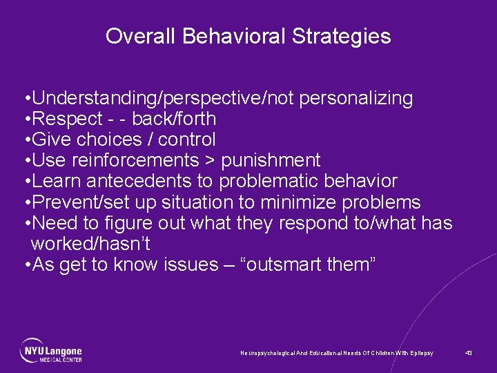 Overall Behavioral Strategies • Understanding/perspective/not personalizing • Respect - - back/forth • Give choices