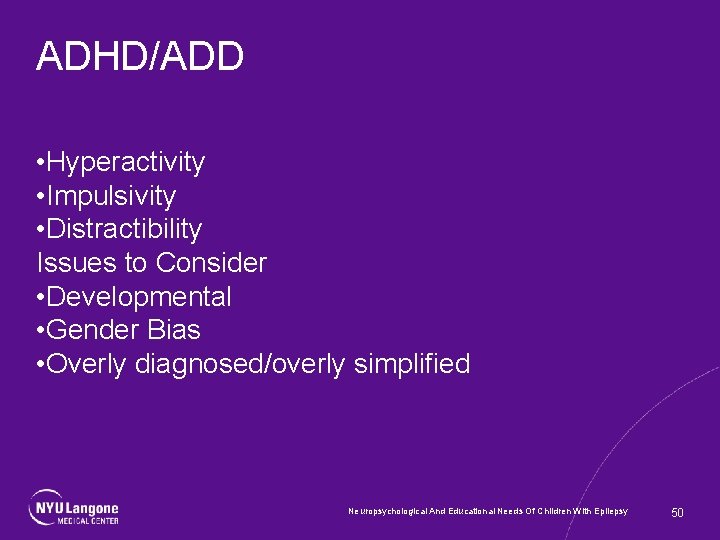 ADHD/ADD • Hyperactivity • Impulsivity • Distractibility Issues to Consider • Developmental • Gender