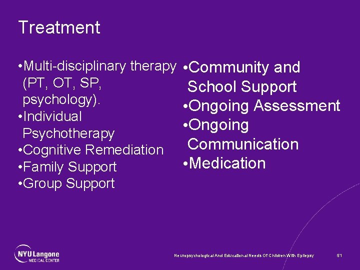 Treatment • Multi-disciplinary therapy • Community and (PT, OT, SP, School Support psychology). •