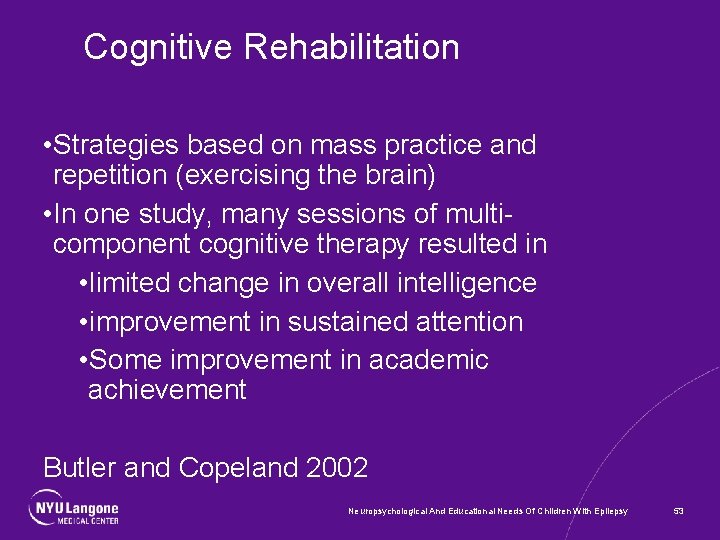 Cognitive Rehabilitation • Strategies based on mass practice and repetition (exercising the brain) •