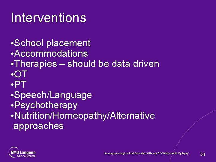 Interventions • School placement • Accommodations • Therapies – should be data driven •