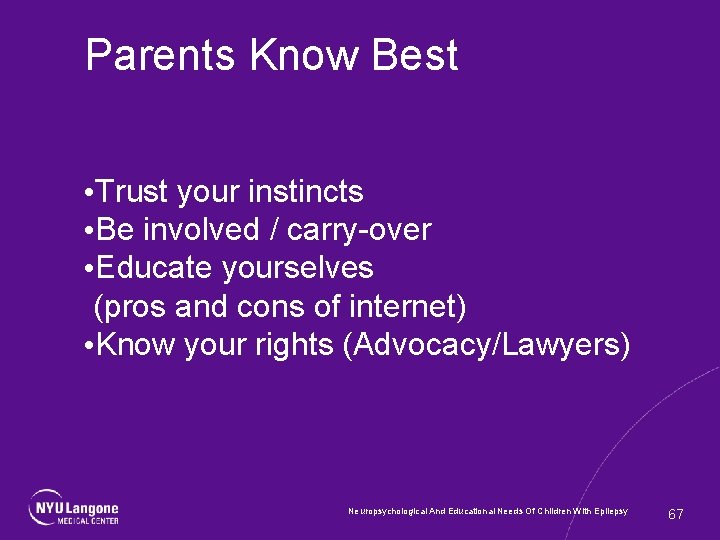 Parents Know Best • Trust your instincts • Be involved / carry-over • Educate