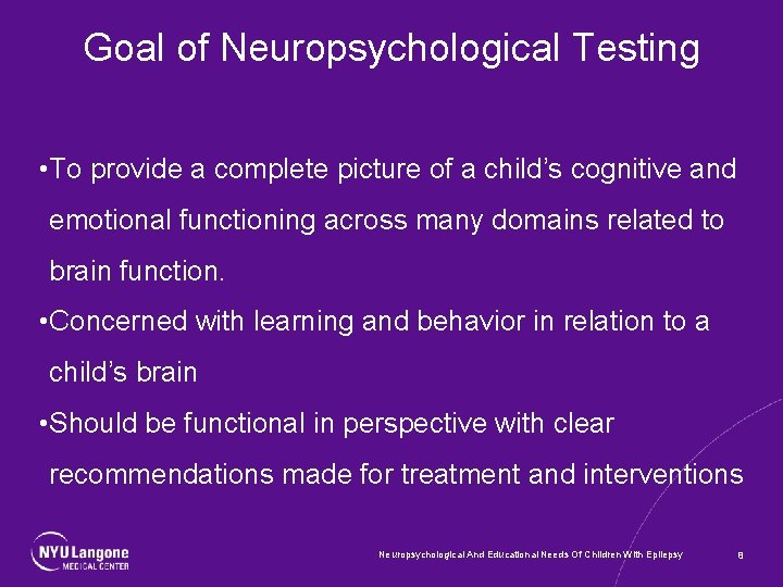 Goal of Neuropsychological Testing • To provide a complete picture of a child’s cognitive