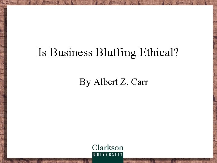 Is Business Bluffing Ethical? By Albert Z. Carr 