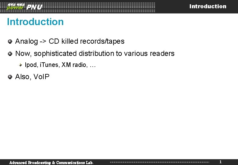 세계로 미래로 power PNU Introduction Analog -> CD killed records/tapes Now, sophisticated distribution to