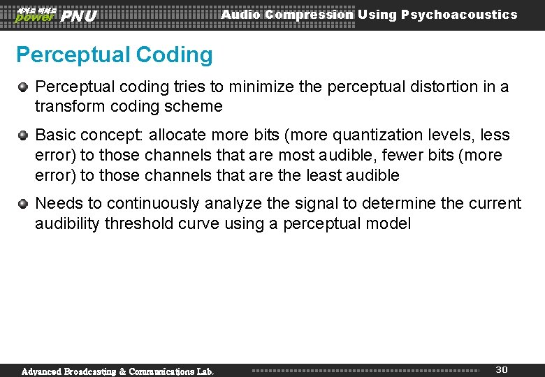 세계로 미래로 power PNU Audio Compression Using Psychoacoustics Perceptual Coding Perceptual coding tries to