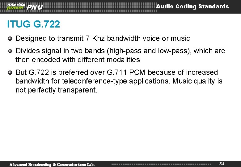 세계로 미래로 power PNU Audio Coding Standards ITUG G. 722 Designed to transmit 7