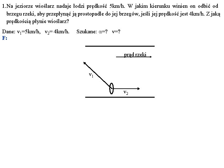 1. Na jeziorze wioślarz nadaje łodzi prędkość 5 km/h. W jakim kierunku winien on