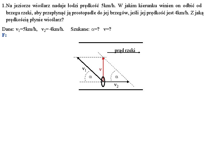 1. Na jeziorze wioślarz nadaje łodzi prędkość 5 km/h. W jakim kierunku winien on