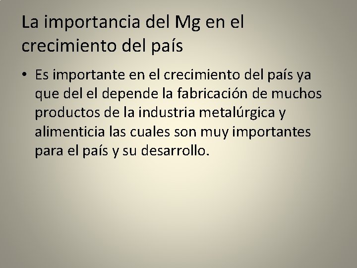 La importancia del Mg en el crecimiento del país • Es importante en el