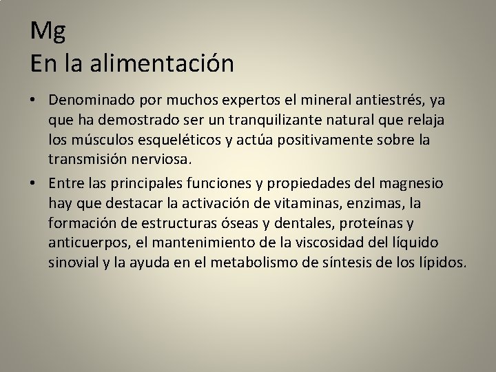 Mg En la alimentación • Denominado por muchos expertos el mineral antiestrés, ya que