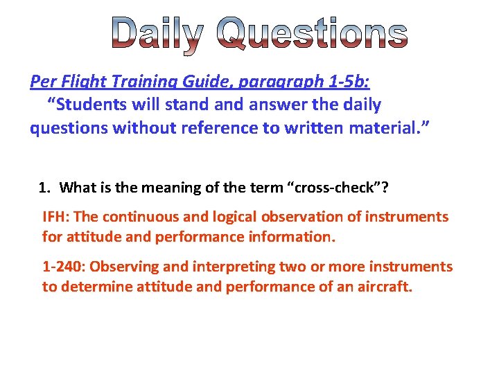 Per Flight Training Guide, paragraph 1 -5 b: “Students will stand answer the daily