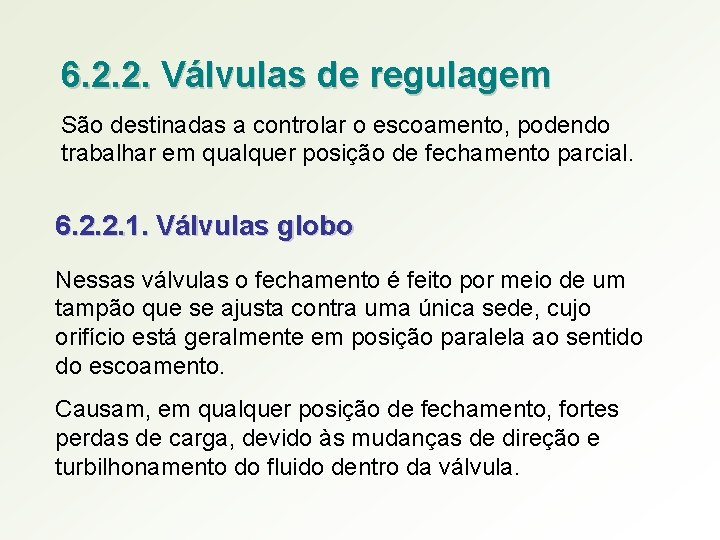 6. 2. 2. Válvulas de regulagem São destinadas a controlar o escoamento, podendo trabalhar