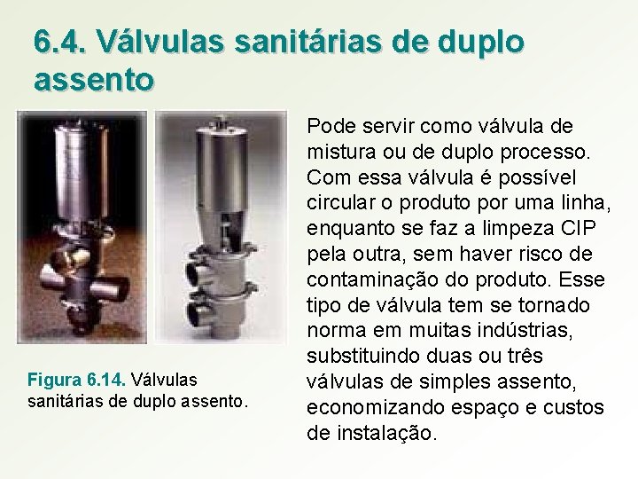 6. 4. Válvulas sanitárias de duplo assento Figura 6. 14. Válvulas sanitárias de duplo