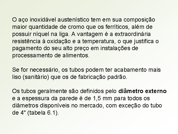 O aço inoxidável austenístico tem em sua composição maior quantidade de cromo que os