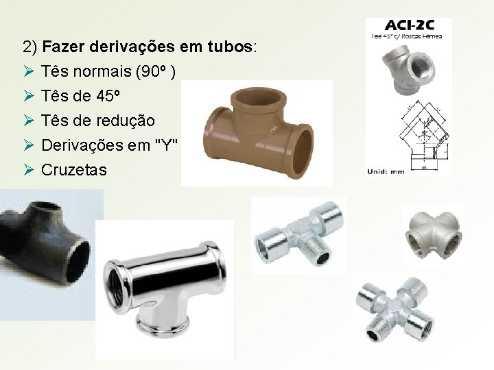 2) Fazer derivações em tubos: Ø Ø Ø Tês normais (90º ) Tês de