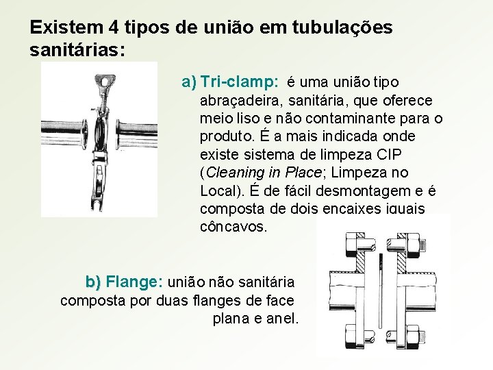 Existem 4 tipos de união em tubulações sanitárias: a) Tri-clamp: é uma união tipo