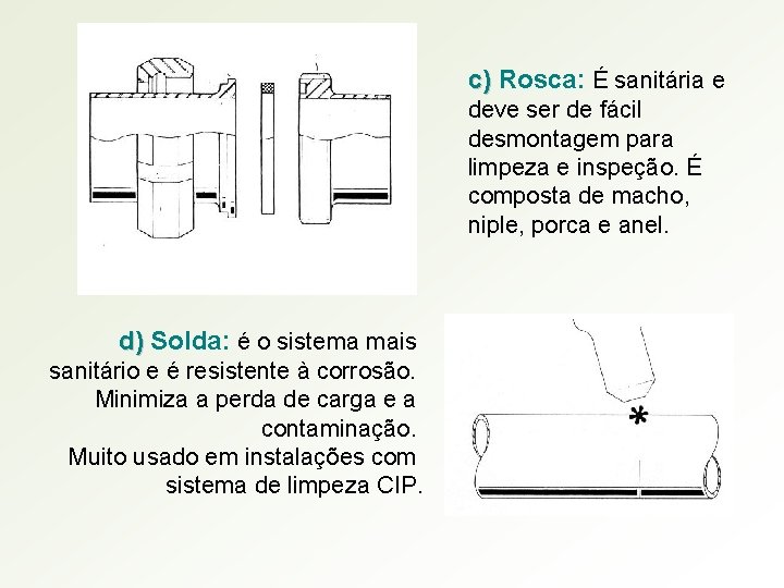 c) Rosca: É sanitária e deve ser de fácil desmontagem para limpeza e inspeção.