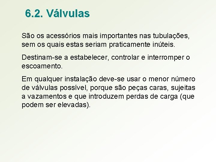 6. 2. Válvulas São os acessórios mais importantes nas tubulações, sem os quais estas