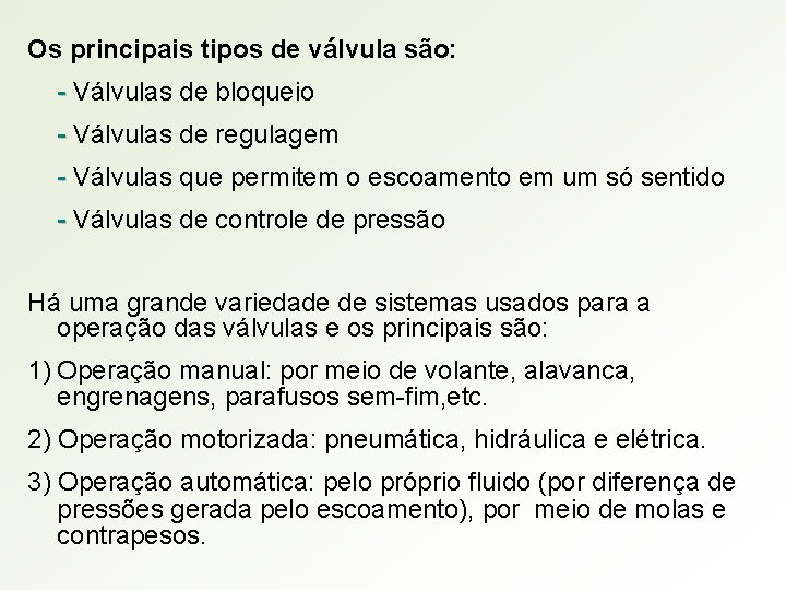 Os principais tipos de válvula são: - Válvulas de bloqueio - Válvulas de regulagem