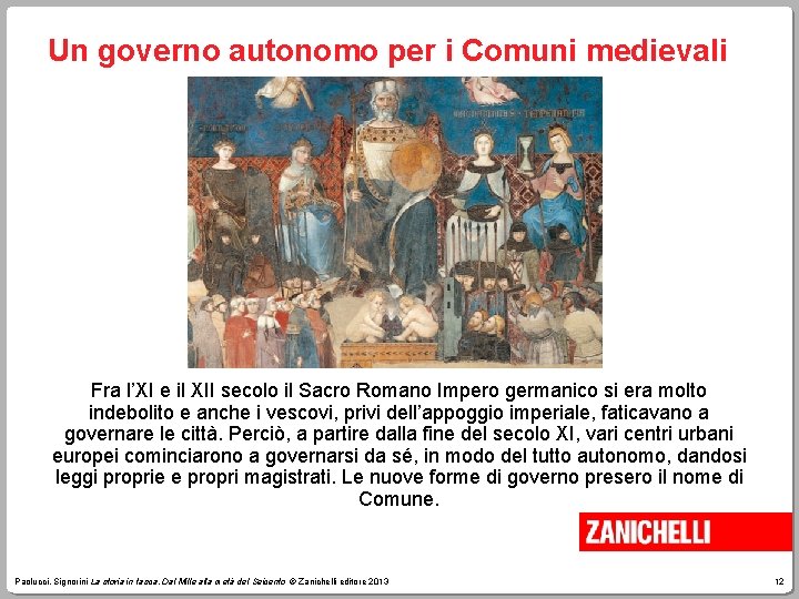Un governo autonomo per i Comuni medievali Fra l’XI e il XII secolo il