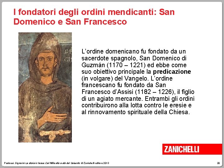 I fondatori degli ordini mendicanti: San Domenico e San Francesco L’ordine domenicano fu fondato
