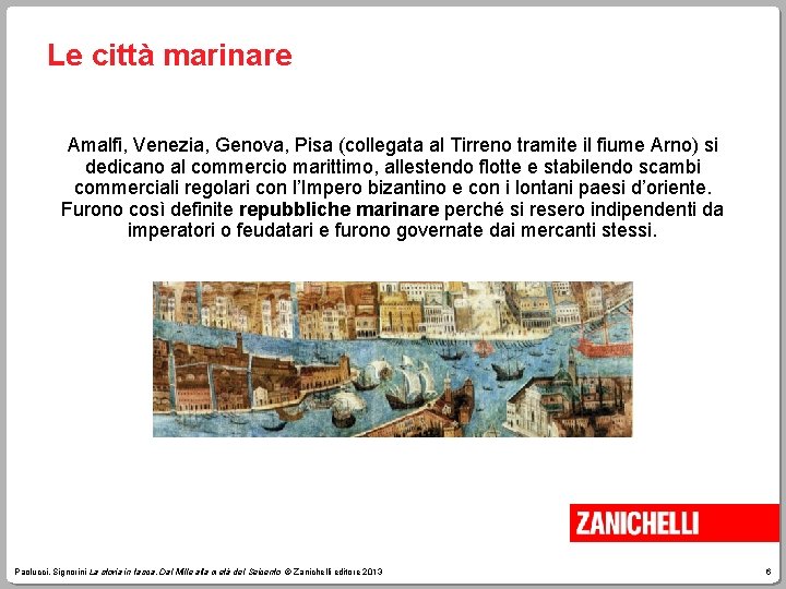 Le città marinare Amalfi, Venezia, Genova, Pisa (collegata al Tirreno tramite il fiume Arno)