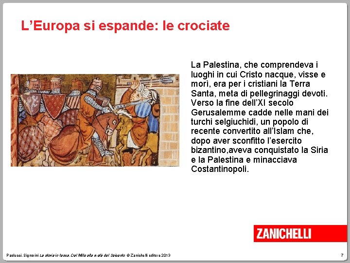 L’Europa si espande: le crociate La Palestina, che comprendeva i luoghi in cui Cristo