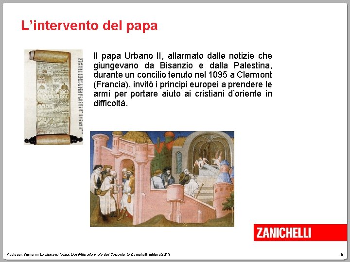 L’intervento del papa Il papa Urbano II, allarmato dalle notizie che giungevano da Bisanzio