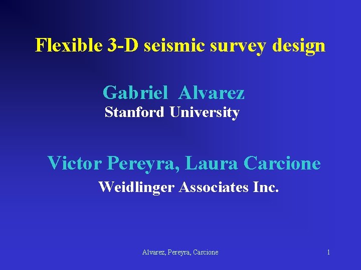 Flexible 3 -D seismic survey design Gabriel Alvarez Stanford University Victor Pereyra, Laura Carcione