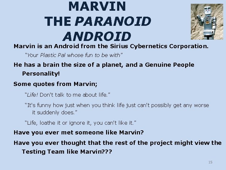 MARVIN THE PARANOID ANDROID Marvin is an Android from the Sirius Cybernetics Corporation. “Your