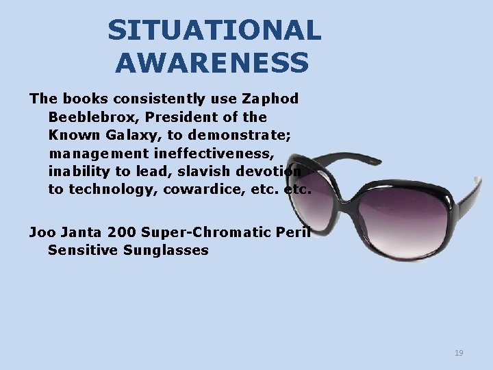 SITUATIONAL AWARENESS The books consistently use Zaphod Beeblebrox, President of the Known Galaxy, to