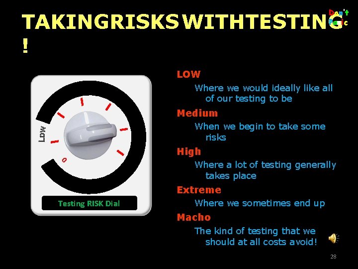 Don’t Panic TAKINGRISKS WITHTESTING ! LOW Where we would ideally like all of our
