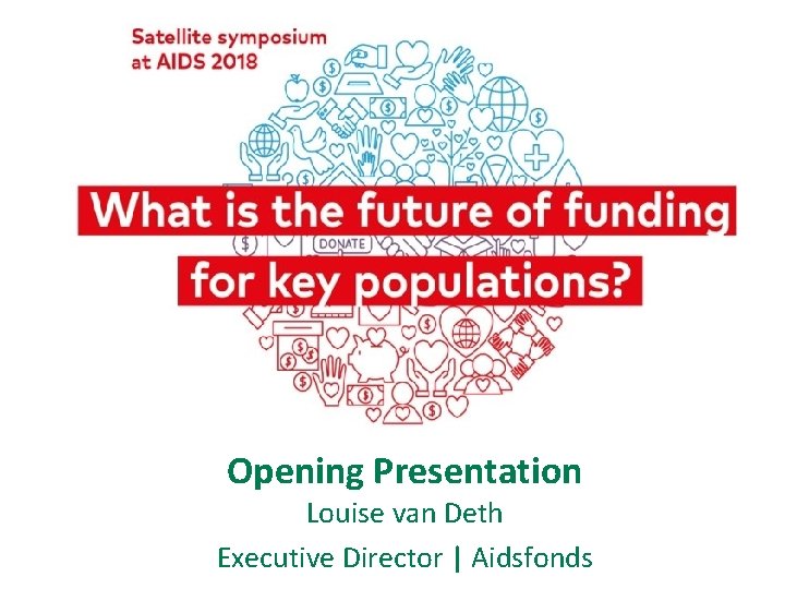 Opening Presentation Louise van Deth Executive Director | Aidsfonds 