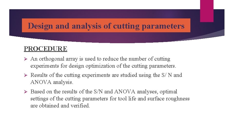 Design and analysis of cutting parameters PROCEDURE Ø An orthogonal array is used to