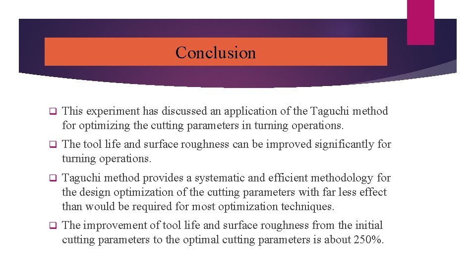 Conclusion q This experiment has discussed an application of the Taguchi method for optimizing