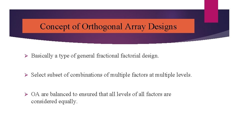 Concept of Orthogonal Array Designs Ø Basically a type of general fractional factorial design.