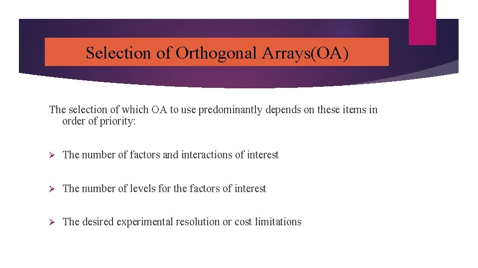 Selection of Orthogonal Arrays(OA) The selection of which OA to use predominantly depends on