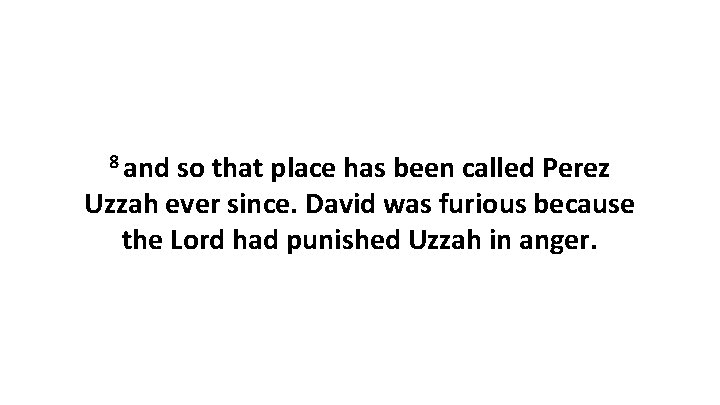 8 and so that place has been called Perez Uzzah ever since. David was